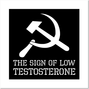 Hammer And Sickle Sign Of Low Testosterone - Anti Socialist Posters and Art